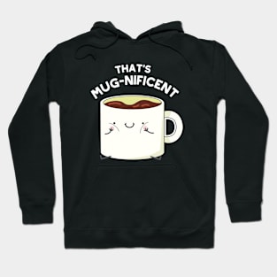 That's Mugnificent Cute Coffee Mug Pun Hoodie